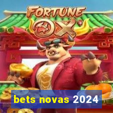 bets novas 2024